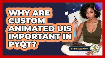 Why Are Custom Animated UIs Important In PyQt? - Python Code School