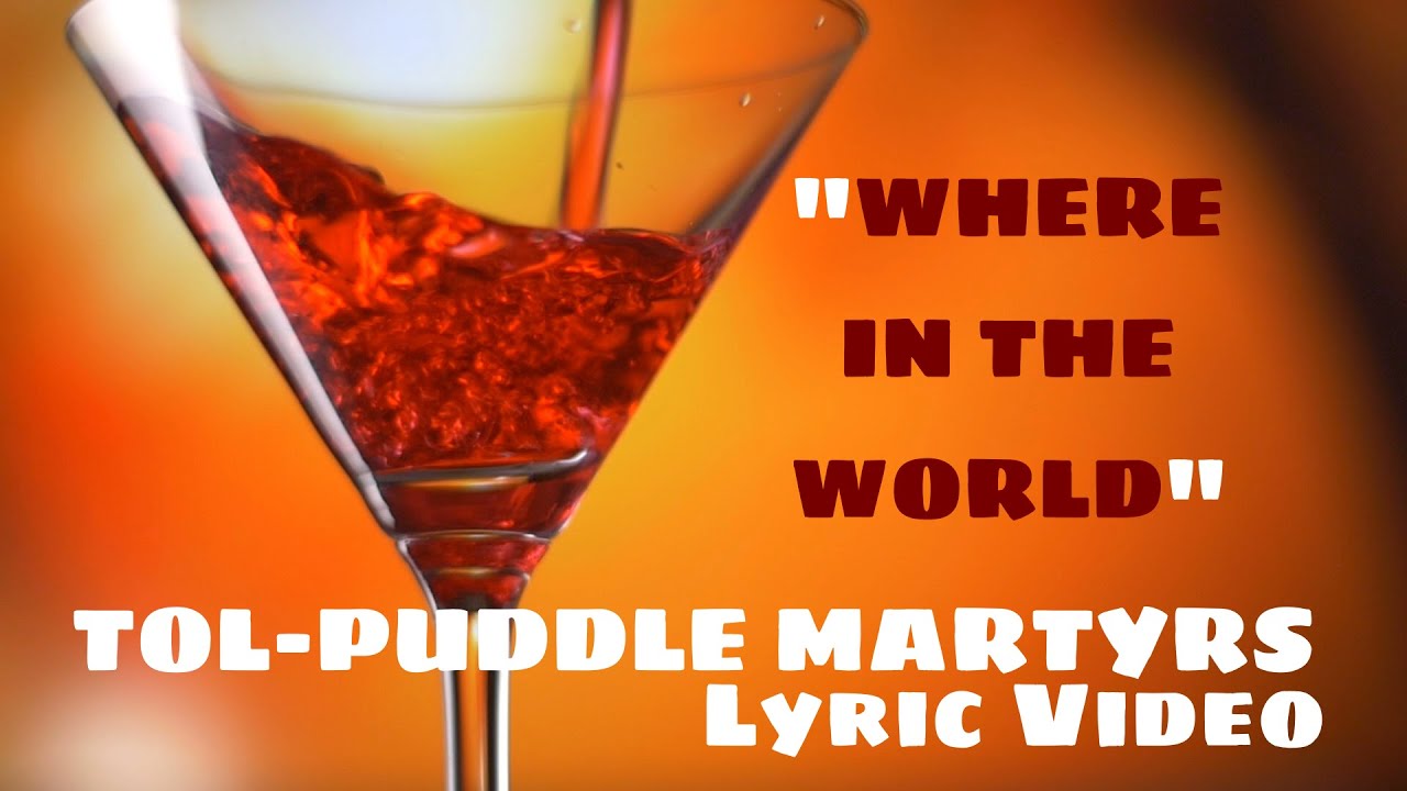 "WHERE IN THE WORLD?" LYRIC VIDEO - Tol-Puddle Martyrs (From their 2023 album, HOUDINI IN REVERSE)
