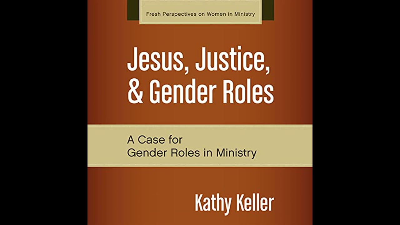 Jesus, Justice, and Gender Roles: A Case for Gender Roles in Ministry Audiobook by Kathy Keller