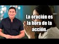 La oración es la hora de la acción | Por el Placer de Vivir con el Dr. César Lozano