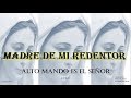 Madre De Mi Redentor - Alto Mando Es El Señor (Lyric)