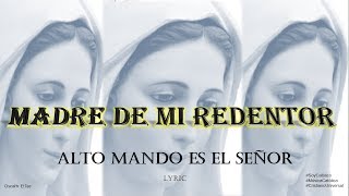 Madre De Mi Redentor - Alto Mando Es El Señor (Lyric) chords