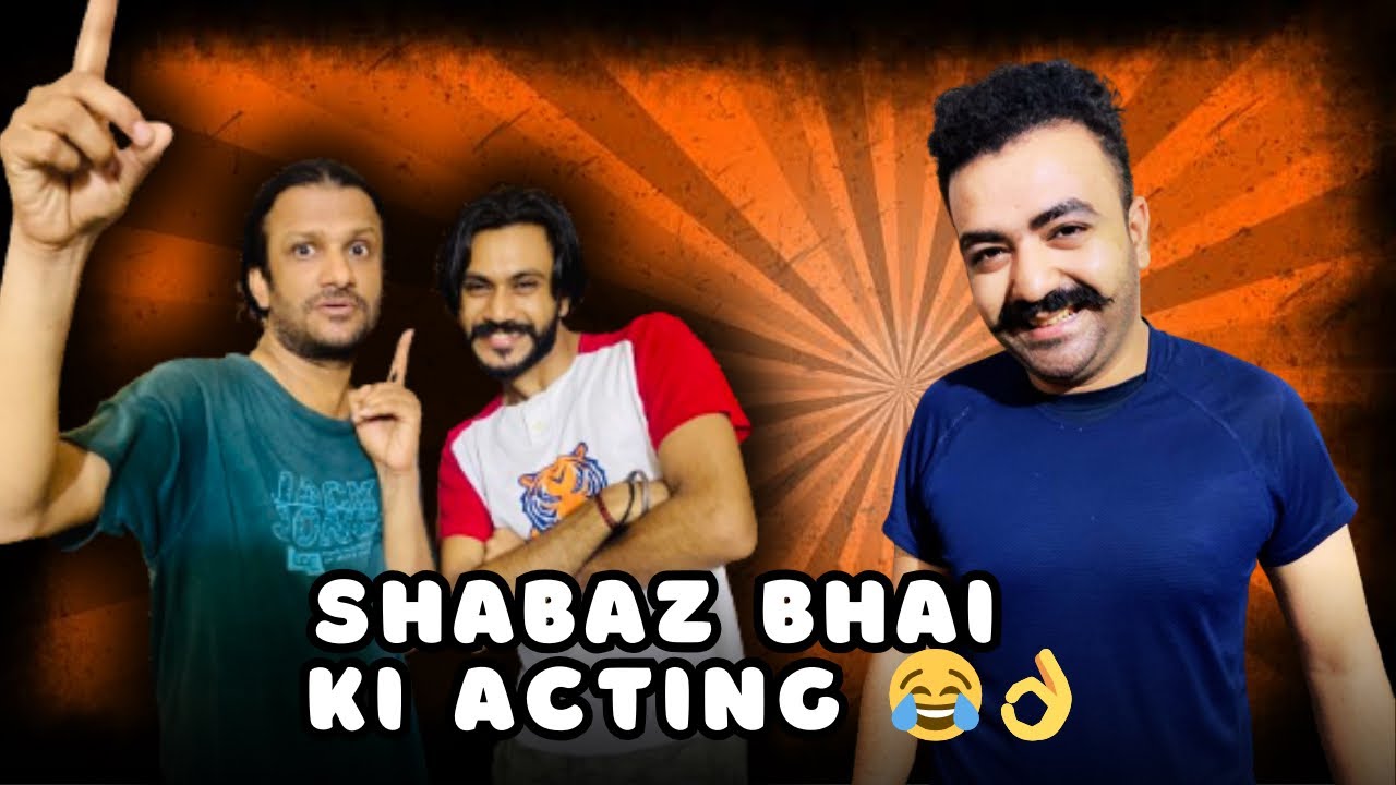 shabaz-bhai-ki-acting-youtube