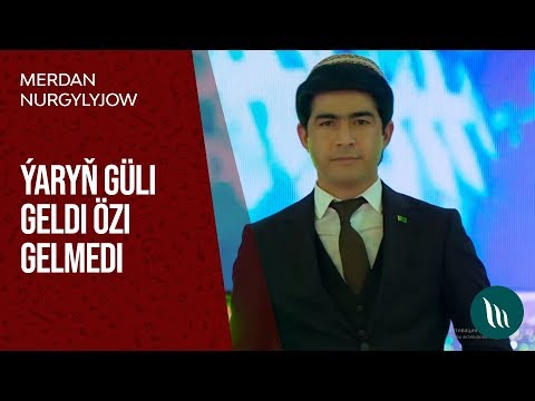 Merdan Nurgylyjow - Ýaryň güli geldi özi gelmedi | 2020