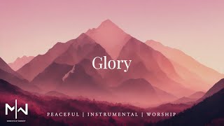 Glory | Soaking Worship Music Into Heavenly Sounds // Instrumental Soaking Worship