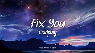 Coldplay - Fix You (Lyrics & Acoustic Cover) by First to Eleven