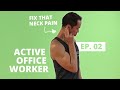 The Active Office Worker Ep. 02: 3 Exercises for a Stiff & Sore Neck