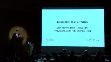 Nanne Dekking: "Blockchain: The Holy Grail? Use of Immutable Records for Provenance and Art..."