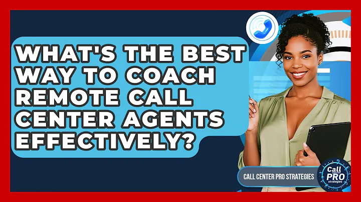 What's The Best Way To Coach Remote Call Center Agents Effectively? - Call Center Pro Strategies