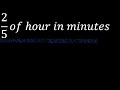 2 5 Of Hour Two Fifths Of An Hour In Minutes 2 5 Of Hour Two Fifths Of An Hour In Minutes