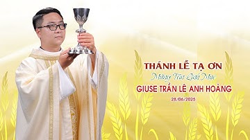 Thánh Lễ Tạ Ơn Thiên Chúa Mừng tân Linh Mục Giuse Trần Lê Anh Hoàng