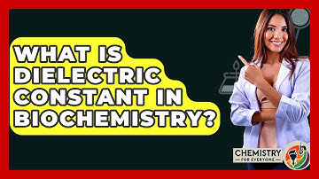 What Is Dielectric Constant In Biochemistry? - Chemistry For Everyone