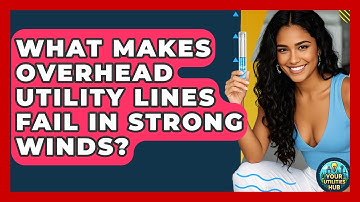 What Makes Overhead Utility Lines Fail In Strong Winds? - Your Utilities Hub