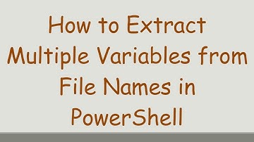 How to Extract Multiple Variables from File Names in PowerShell
