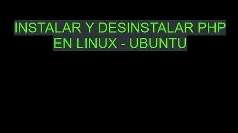 Instalar  y Desinstalar PHP en Linux - Ubuntu - "Codigo PHP renococe como HTML - SOLUCION"