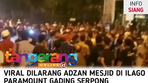 VIRAL DILARANG ADZAN MESJID DI ILAGO PARAMOUNT GADING SERPONG DIJAGA WARGA PRIBUMI