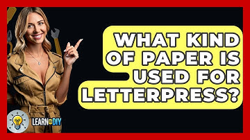 What Kind Of Paper Is Used For Letterpress? - LearnToDIY360.com