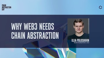 Why WEB3 Needs Chain Abstraction - Illia Polosukhin