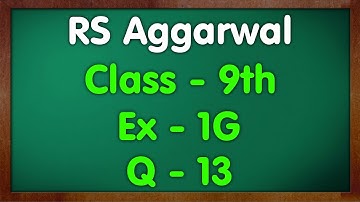 Class - 9 RS Aggarwal Ex - 1G Q13 Number Systems | Green Board Mkr |
