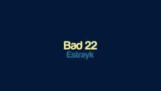 Estrayk - Bad 22