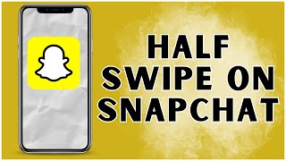 How to Half Swipe on Snapchat? 2024 | Snapchat App