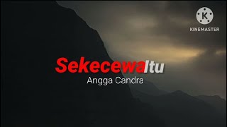 [Speed Up] Sekecewa Itu - Angga Candra (lirik)