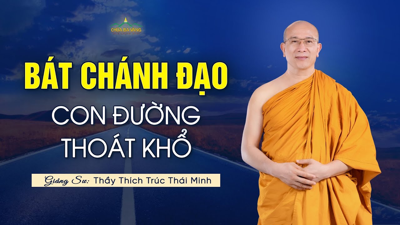 Bát chánh đạo - Con đường thoát khổ | Thầy Thích Trúc Thái Minh