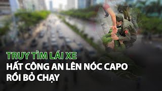 Truy tìm Lái Xe hất Công An lên nóc Capo rồi bỏ chạy| VTC14