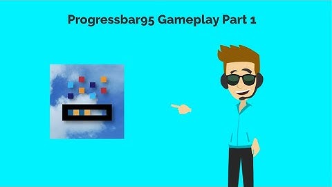 (First Video) Progressbar95 Gameplay Part 1