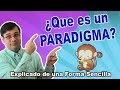 QUE ES UN PARADIGMA?, COMO NACE UN PARADIGMA - (Explicado en forma amena y sencilla)