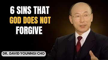 6 SINS THAT GOD DOES NOT FORGIVE: The Bible’s Most Terrifying Warning - Dr David Yonggi Cho