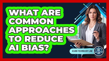 What Are Common Approaches To Reduce AI Bias?