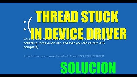 Error THREAD STUCK IN DEVICE DRIVER I Pantalla Azul Windows 7/8/10- Solucion
