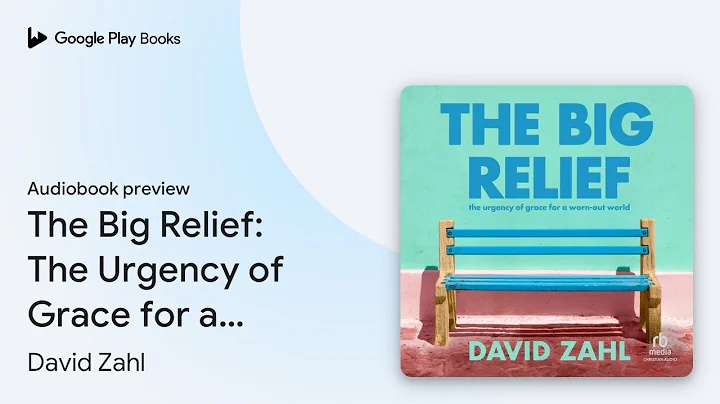 The Big Relief: The Urgency of Grace for a… by David Zahl · Audiobook preview
