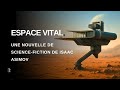 Isaac Asimov - ESPACE VITAL - Livre audio de science-fiction