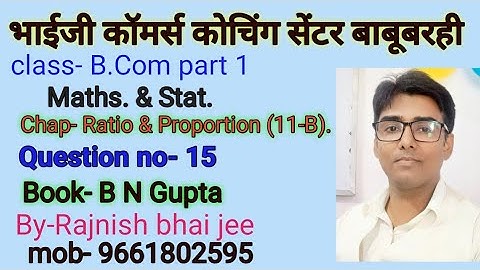#lnmu #b.com part 1 chap- Ratio & Proportion (11-B). question no- 15 book B N gupta