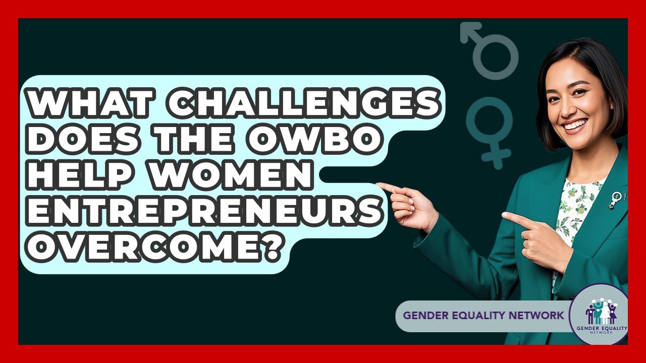 What Challenges Does The OWBO Help Women Entrepreneurs Overcome? - Gender Equality Network