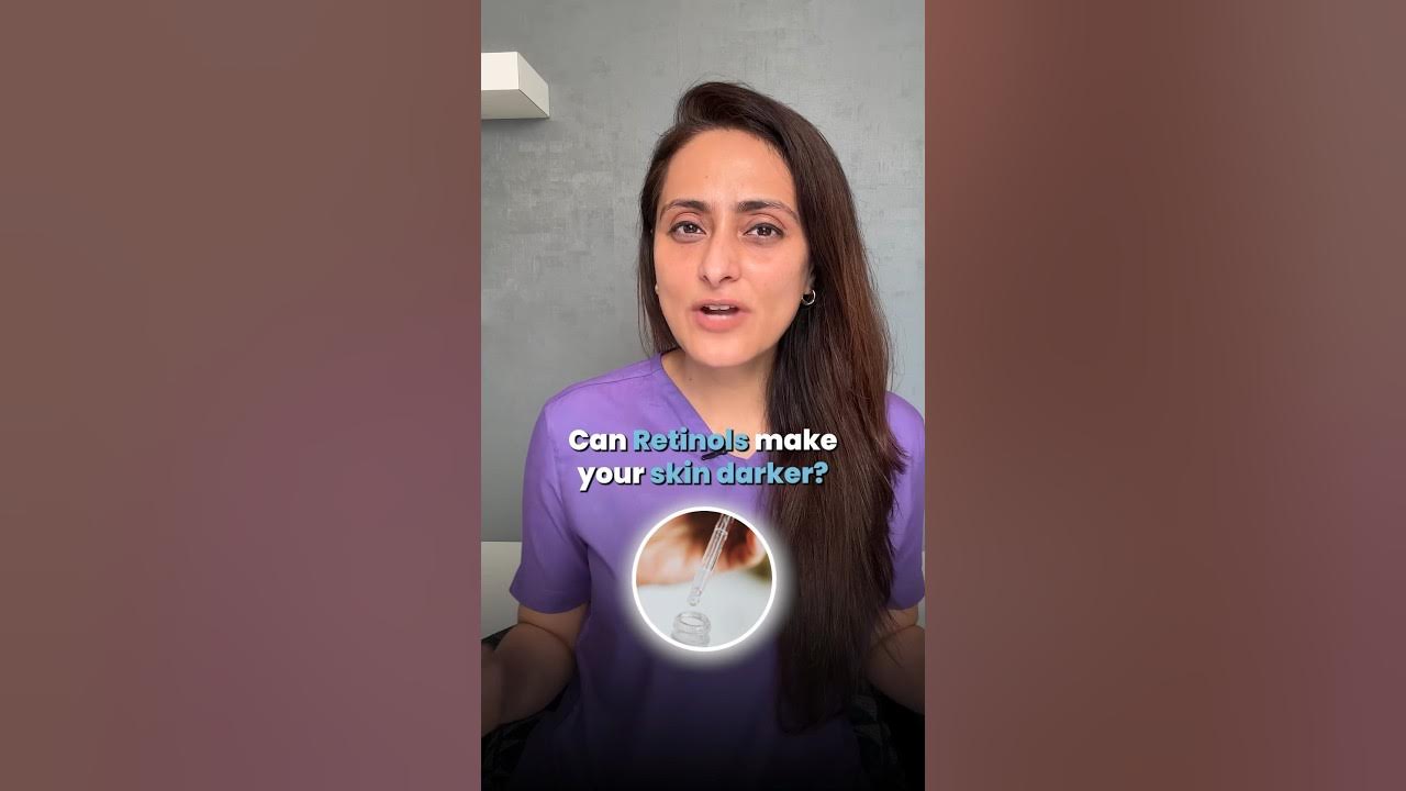 Does Retinol make skin darker ? Dermatologist YouTube