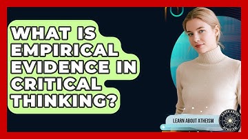 What Is Empirical Evidence In Critical Thinking? - Learn About Atheism