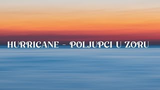 Hurricane - Poljupci u Zoru (LYRICS/Tekst)