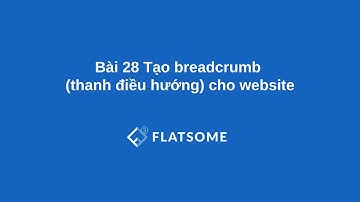 Bài 28 Tạo breadcrumb (thanh điều hướng) cho website