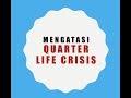 QUARTER LIFE CRISIS bagaimana mengatasinya?