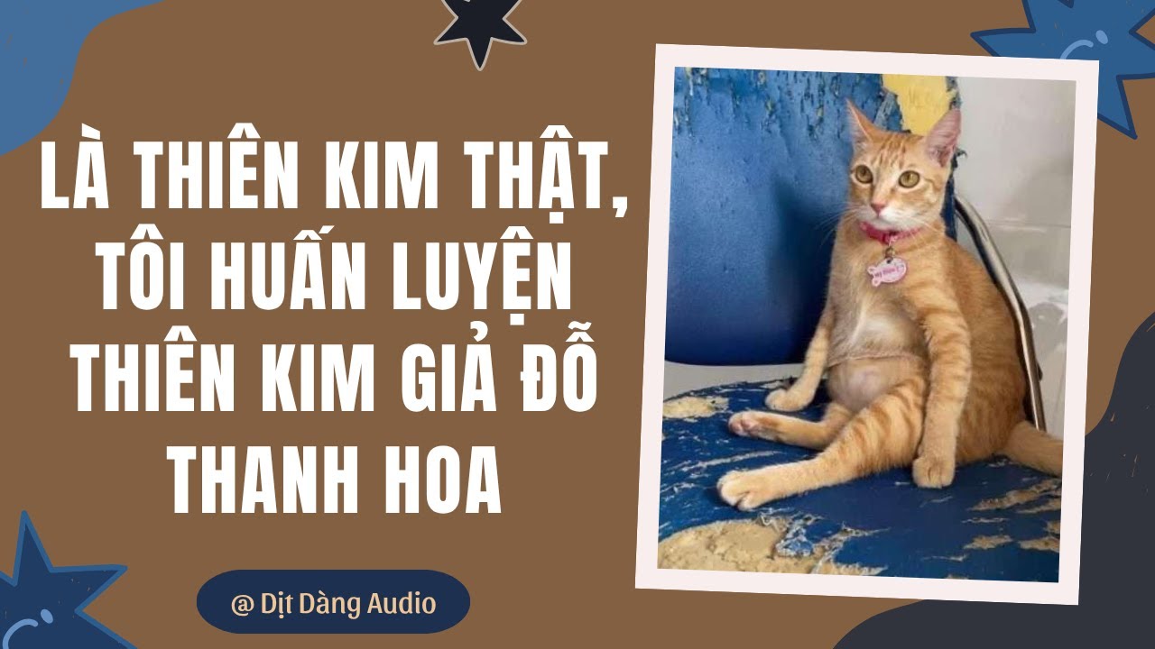 [TRUYỆN AUDIO] Là Thiên Kim Thật, Tôi Huấn Luyện Thiên Kim Giả Đỗ Thanh Hoa | Dịt Dàng Audio