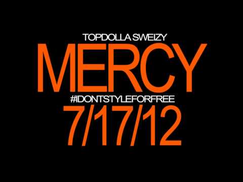 Topdolla Sweizy - Mercy (Remix) #IDontStyleForFree Drops 7/17/12