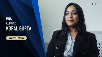 Kopal Gupta’s HEC Paris MBA Journey: Confidence, Career Change & Global Connections