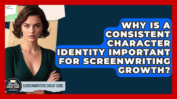 Why Is A Consistent Character Identity Important For Screenwriting Growth?