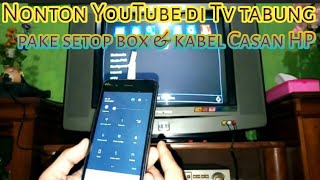 Cara Nonton Youtube di TV Tabung || Mengunakan Set Top Box kabel RCA dan Kabel USB (Casan HP)