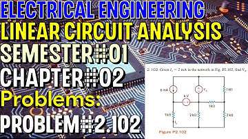 Linear Circuit Analysis | Chapter#02 | Problem#2.102 | Basic Engineering Circuit Analysis