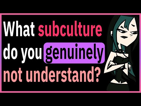 What Subculture Do You Genuinely Not Understand?