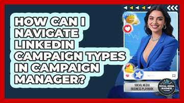 How Can I Navigate LinkedIn Campaign Types In Campaign Manager? - Social Media Business Playbook